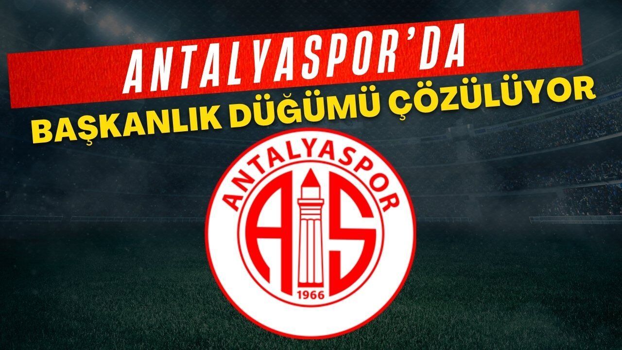Antalyaspor'da Başkanlık Düğümü Çözülmek Üzere!