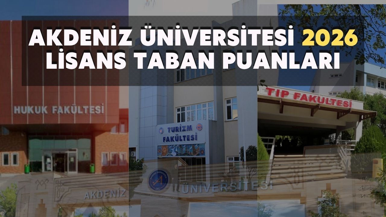Akdeniz Üniversitesi 2026 Lisans Taban Puanları ve Bölüm Detayları Yayınlandı