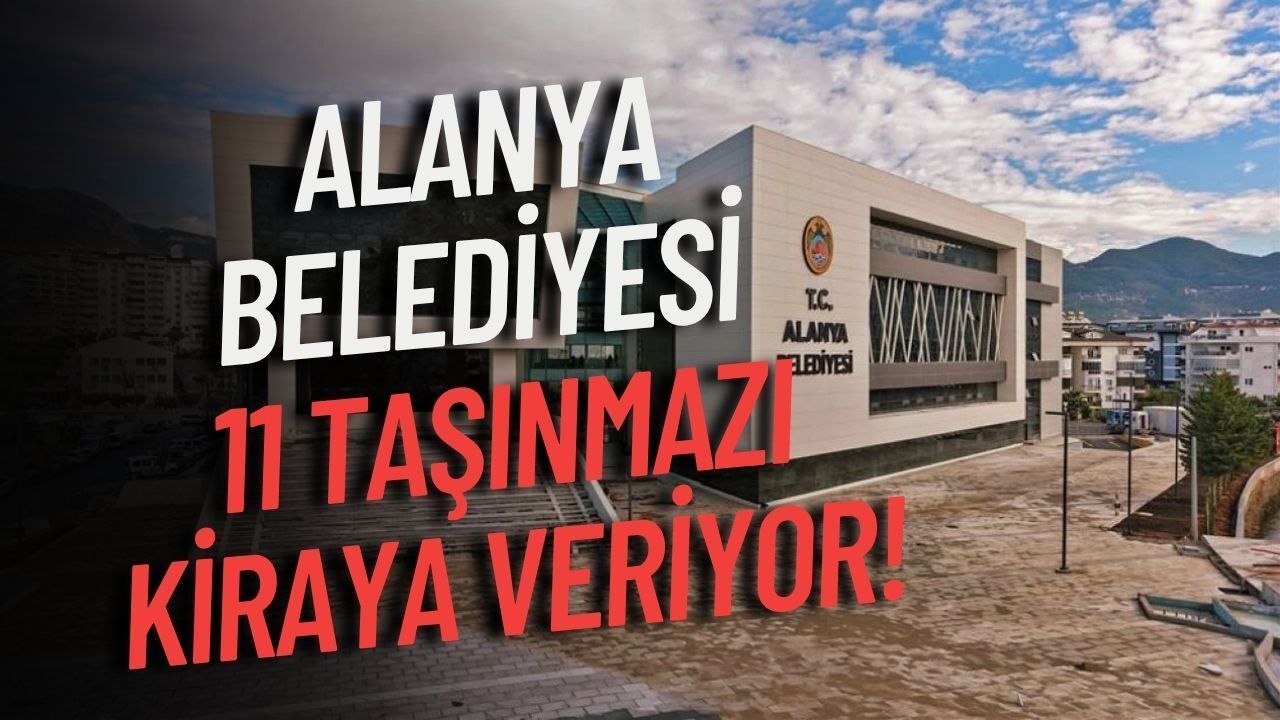 Alanya Belediyesi 11 taşınmazı kiraya veriyor!