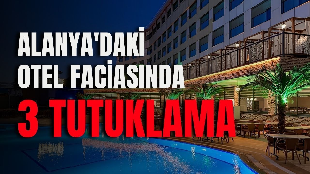Alanya'daki otel faciasında 3 tutuklama