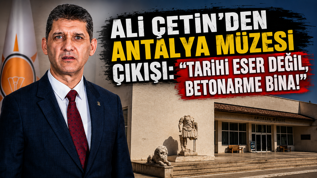 Ali Çetin'den Antalya Müzesi çıkışı: "Tarihi eser değil, betonarme bina!"