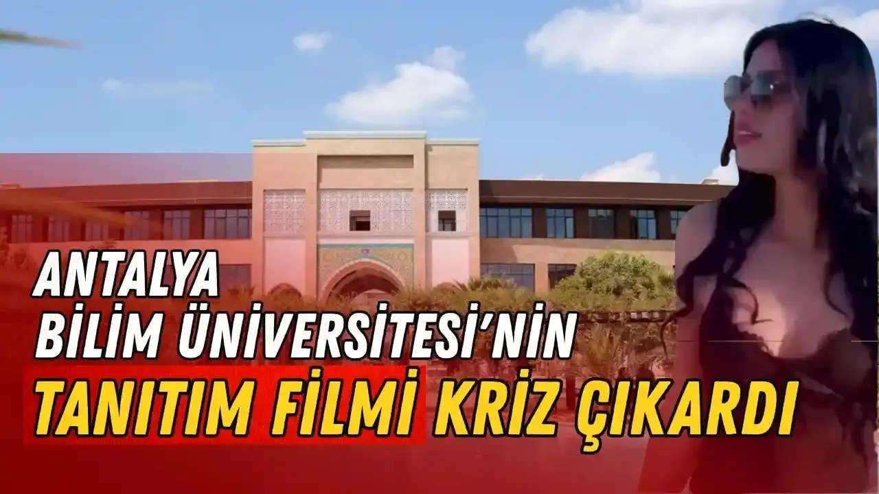 Antalya Bilim Üniversitesi'nin videosu ortalığı karıştırdı! Açıklama gecikmedi
