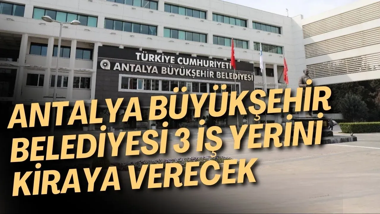 Antalya Büyükşehir Belediyesi 3 iş yerini kiraya verecek