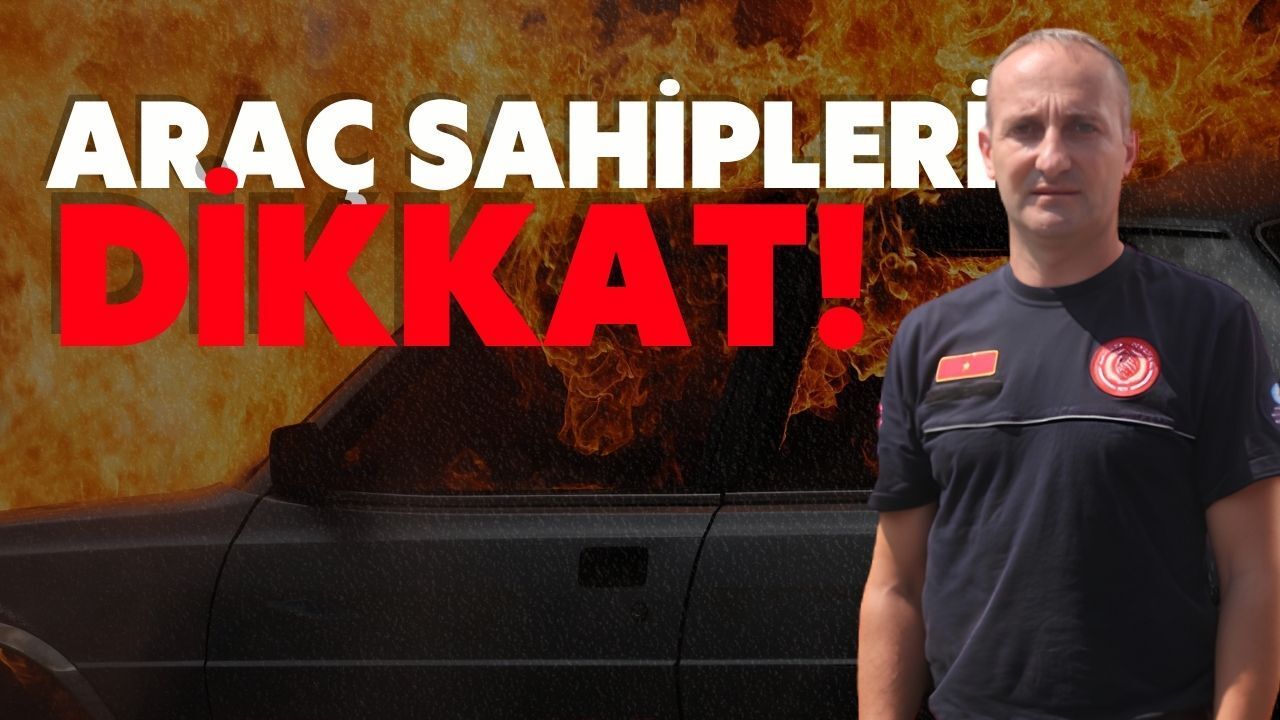Araçta bırakılan çakmak, parfüm yangın çıkarabilir! Antalya İtfaiyesi uyardı