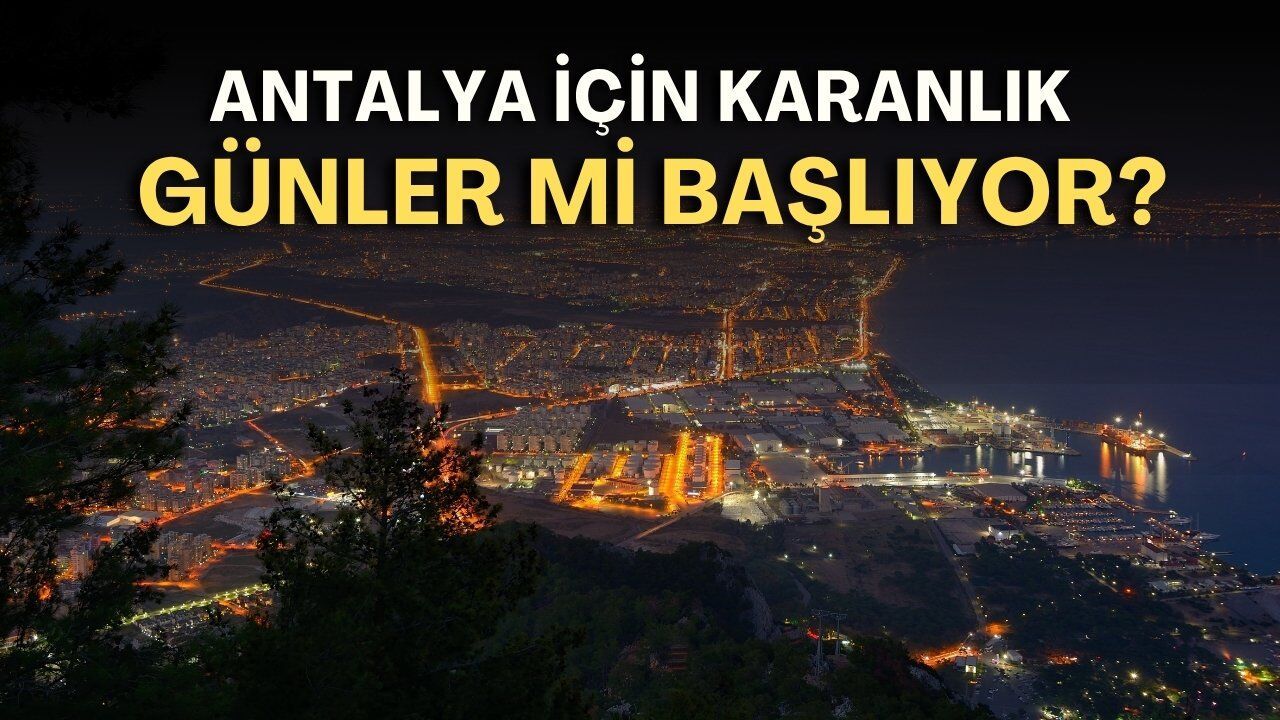 Antalya için karanlık günler mi başlıyor?