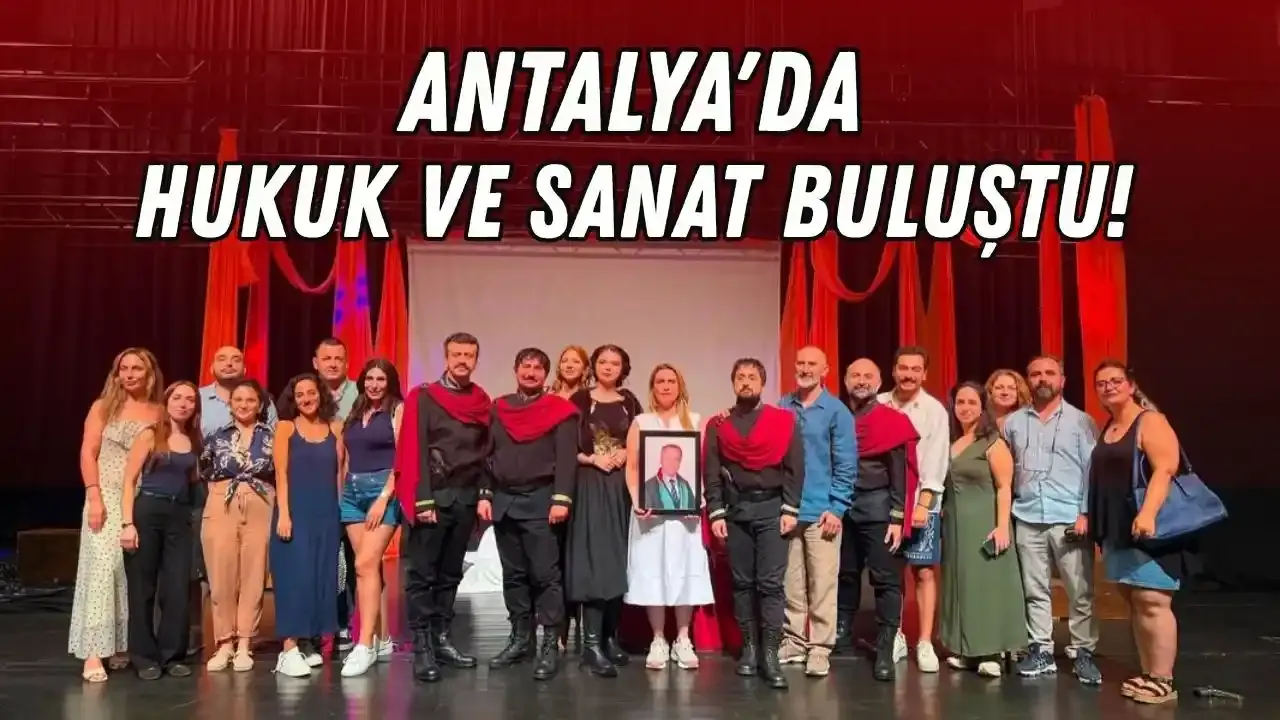 Antalya'da hukuk ve sanat buluştu! Antalya Barosu Tiyatro Günleri tamamlandı