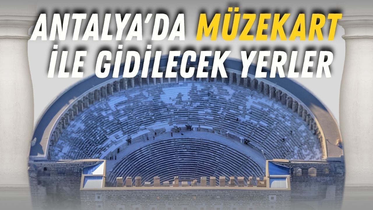 Antalya'da Müzekart nerelerde geçerli? Hangi müzeler ücretsiz?