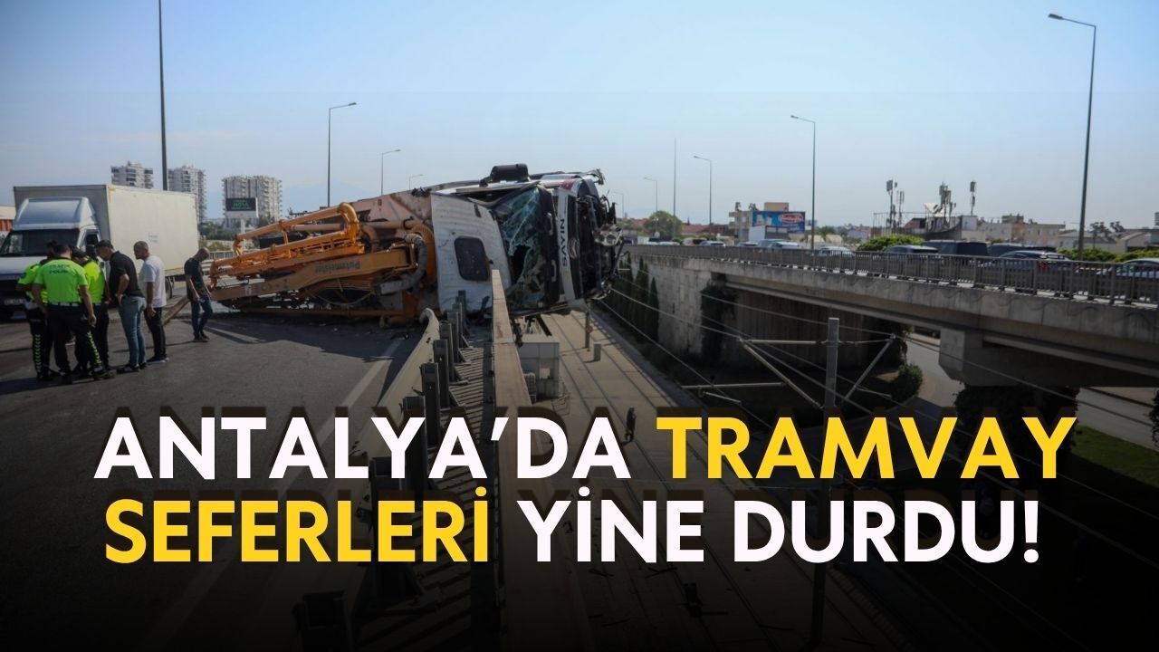 Antalya'da tramvay seferleri bir kez daha durdu