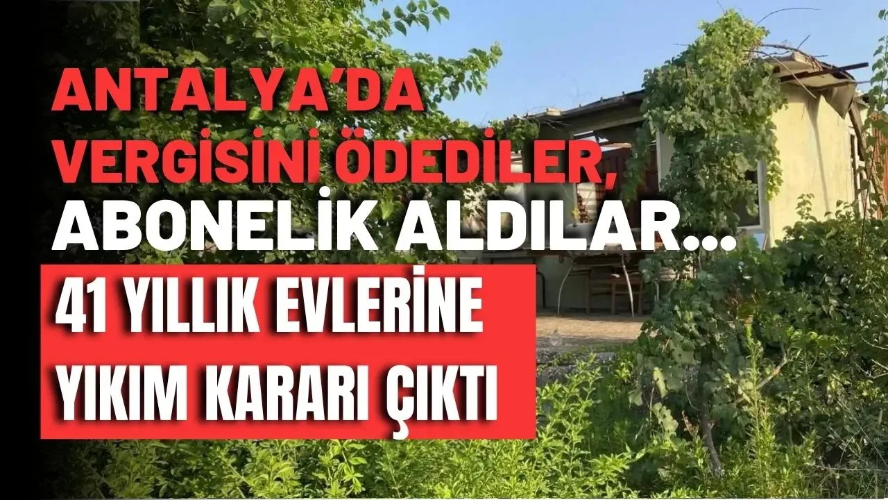 Antalya'da vergisini ödediler, abonelik aldılar... 41 yıllık evlerine yıkım kararı çıktı