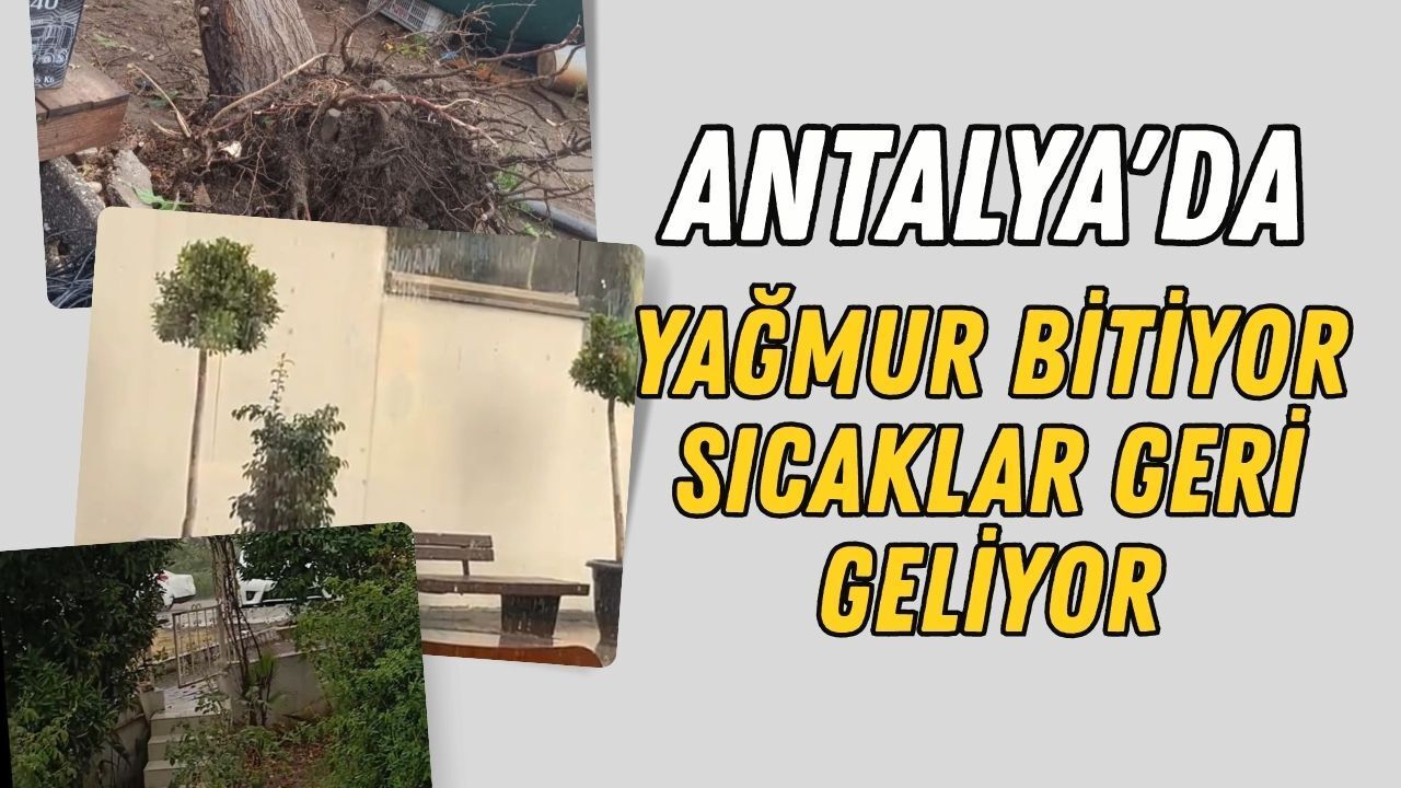 Antalya'da yağmur serinletti! 41 derecelik kavurucu sıcaklar geri dönüyor