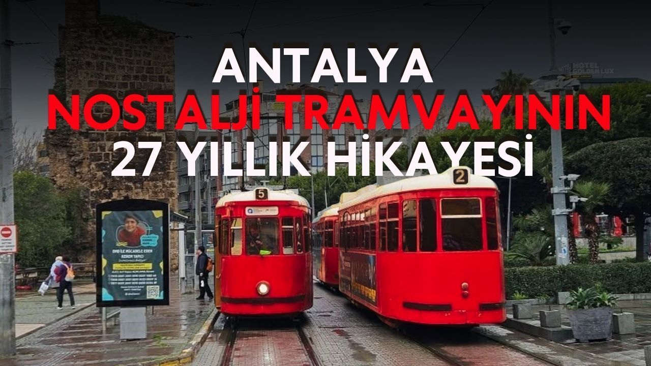 Antalya'nın 27 yıllık simgesi raylara veda ediyor! Nostalji tramvayının hikayesi