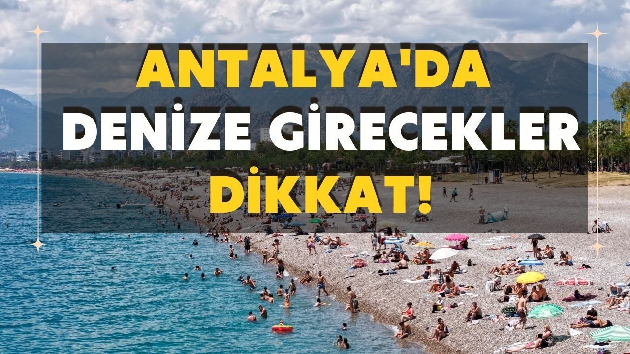 Antalya'da deniz suyu sıcaklığı belli oldu! 11 Temmuz'da en yüksek değer Serik'te