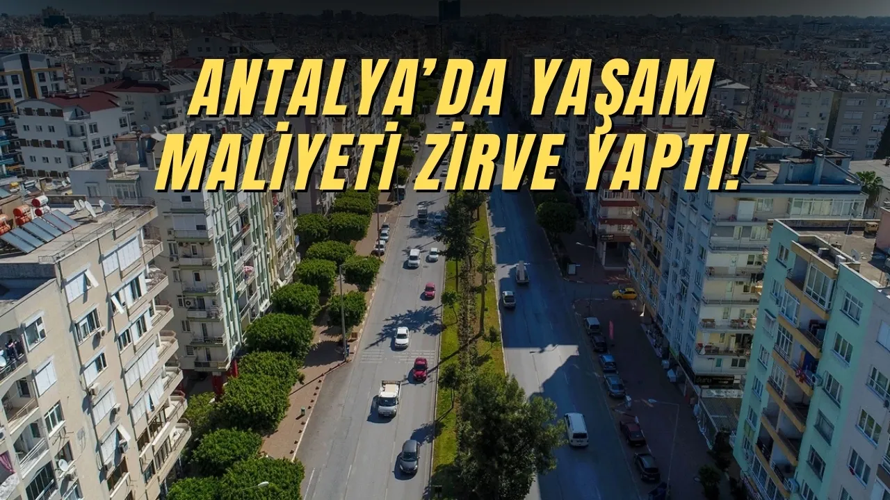 Antalya'da yaşam maliyeti zirve yaptı!