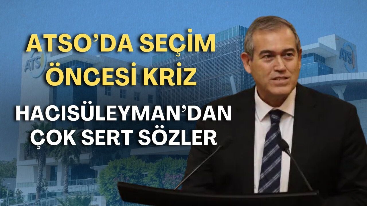 ATSO'da seçim öncesi kriz! Hacısüleyman'dan çok sert sözler