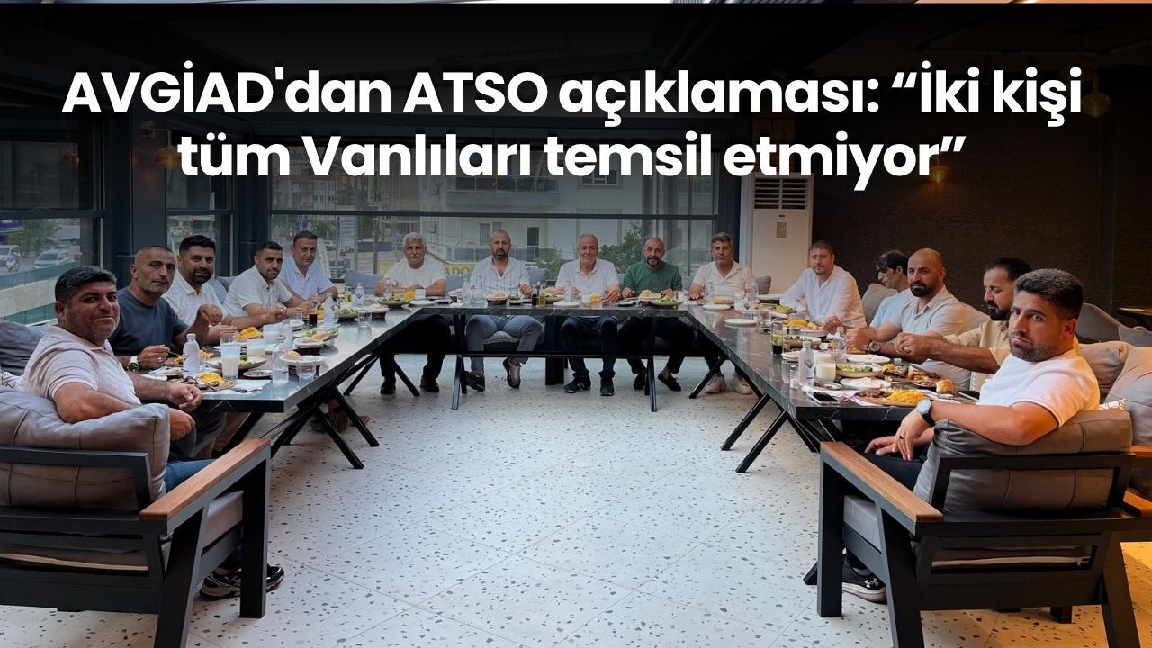 AVGİAD'dan ATSO açıklaması: “İki kişi tüm Vanlıları temsil etmiyor”