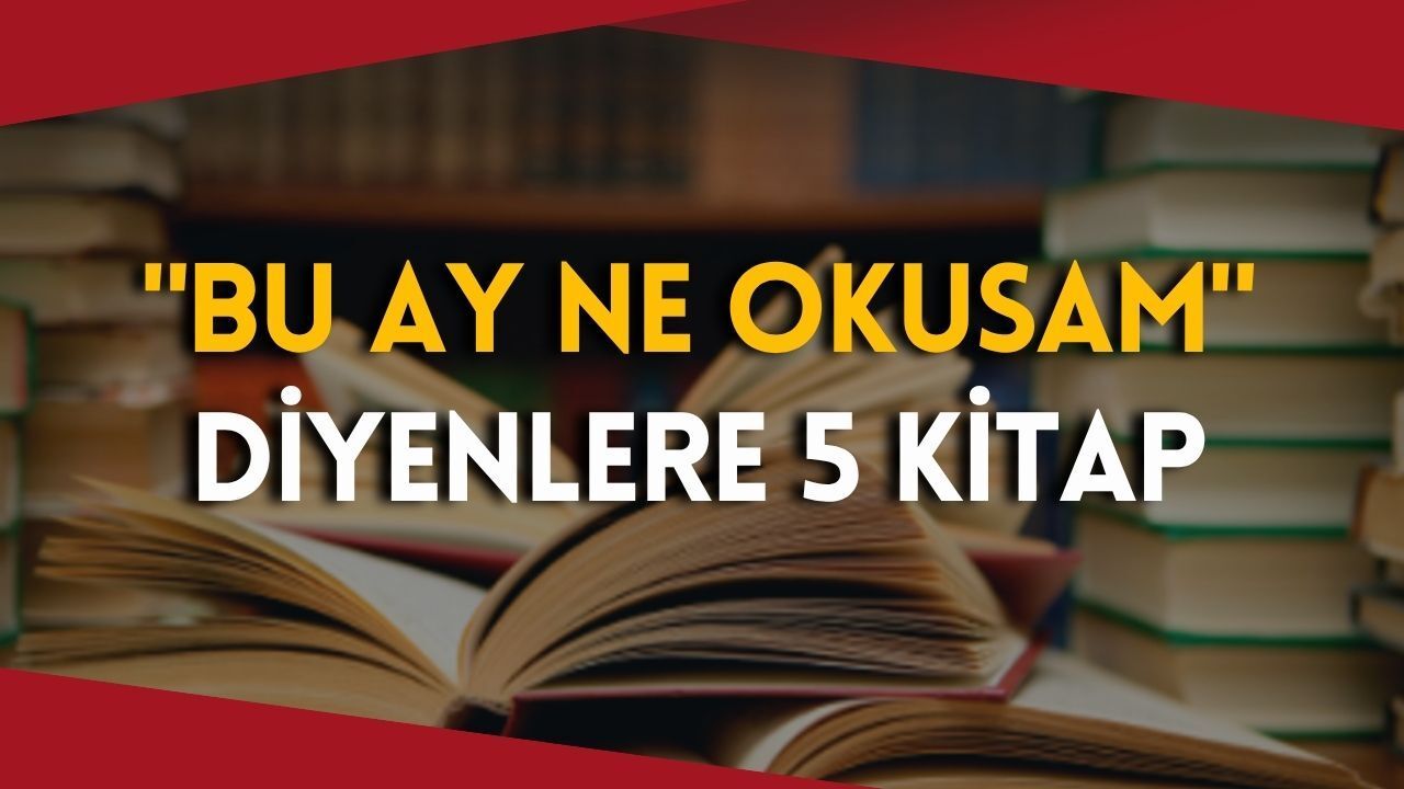 Bu ay ne okusam diyenlere 5 kitap