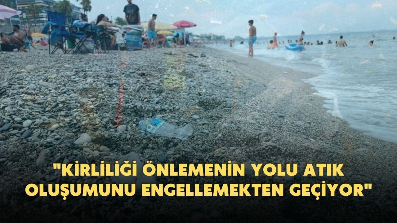 Çevre Mühendisleri uyardı! Antalya kıyılarında atık alarmı!