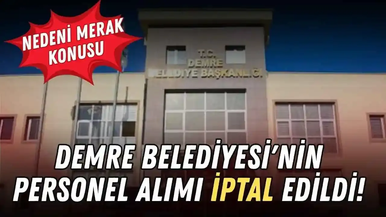 Demre Belediyesi'nin personel alımı iptal edildi! Nedeni merak konusu