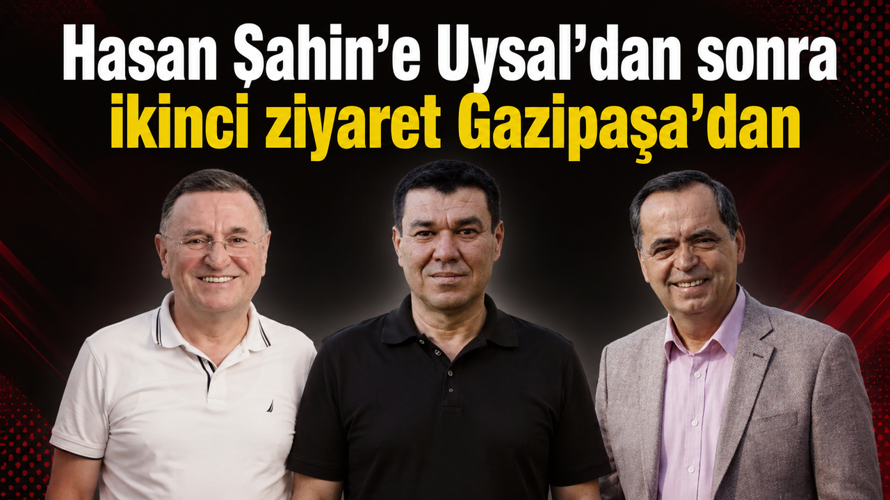 Hasan Şahin’e Uysal’dan sonra ikinci ziyaret Gazipaşa’dan