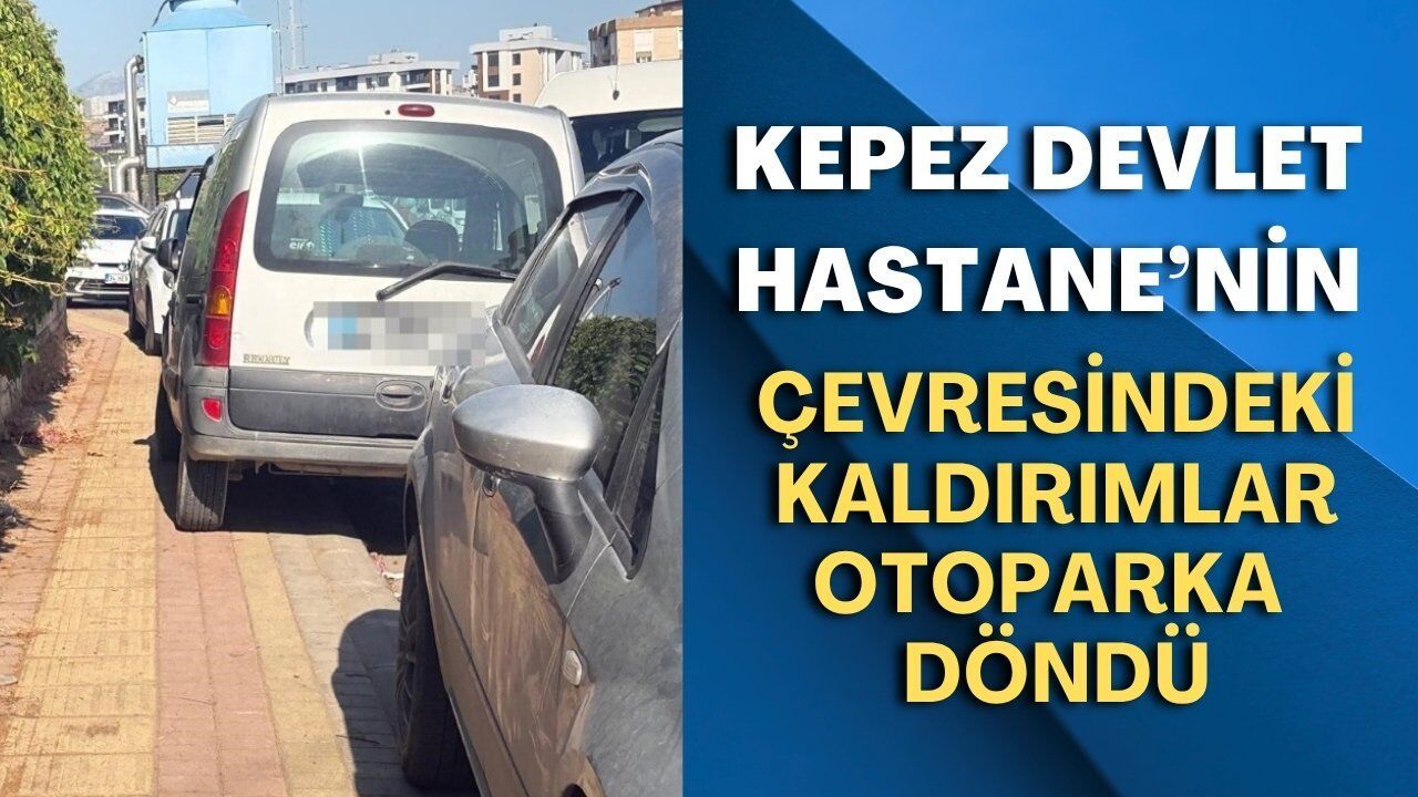 Kepez Devlet Hastanesi çevresindeki kaldırımlar otoparka döndü