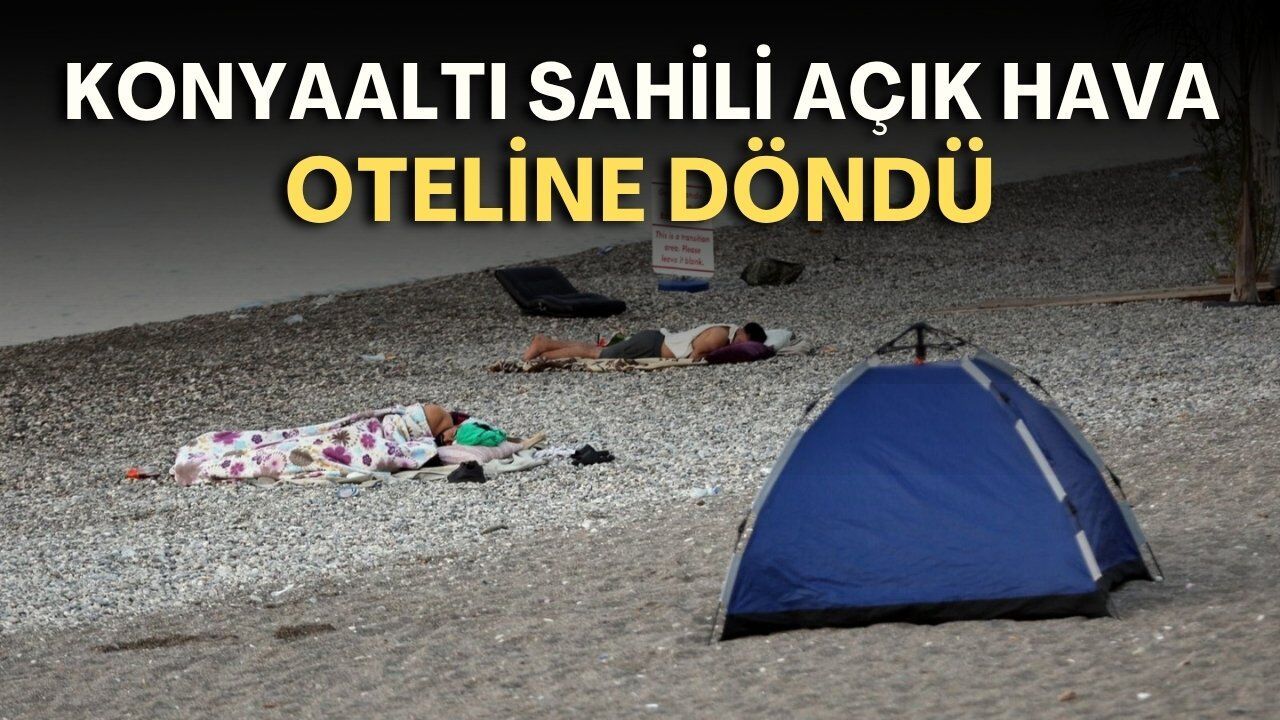 Konyaaltı sahili açık hava oteline döndü: Halısını, hasırını seren sahilde sabahlıyor