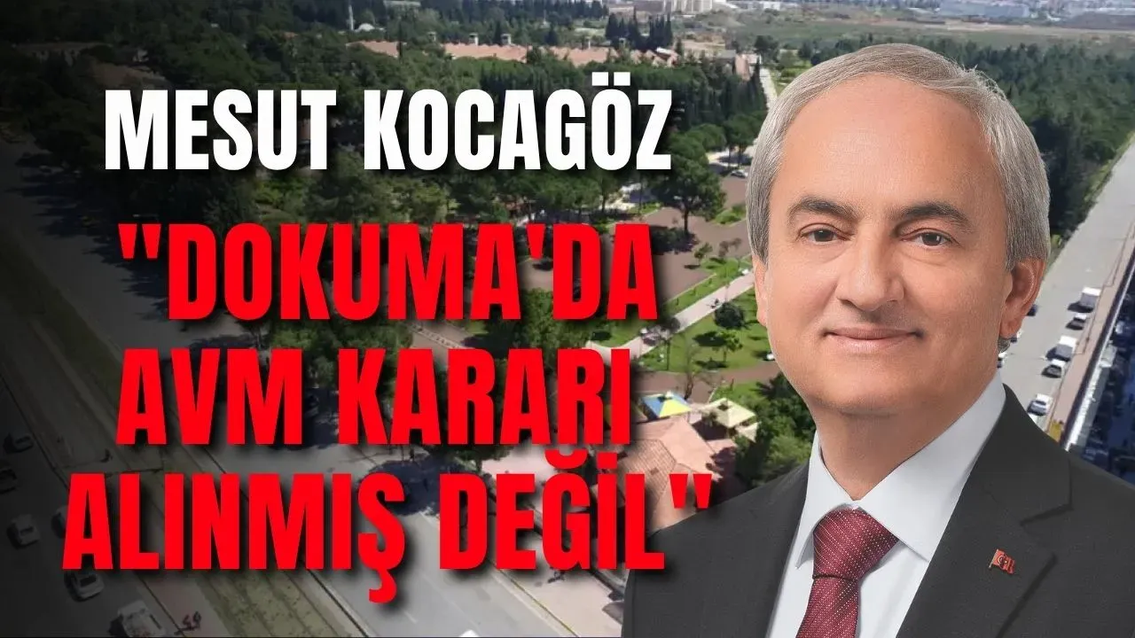 Mesut Kocagöz: "Dokuma'da AVM kararı alınmış değil"