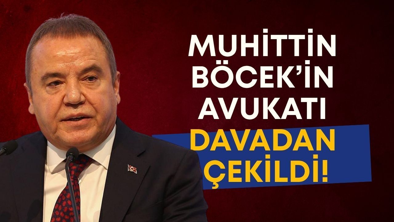 Muhittin Böcek'in avukatı davadan çekildi!