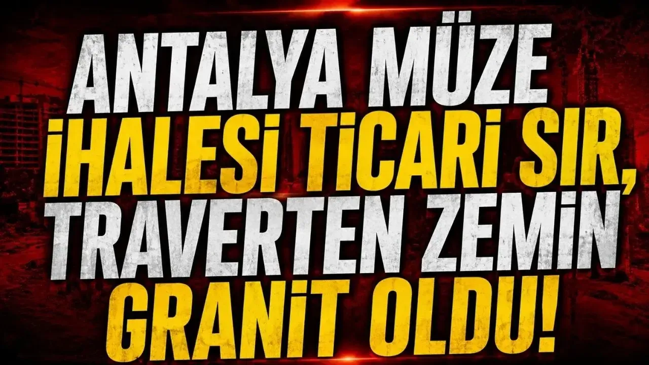 Antalya Müze ihalesi ticari sır, traverten zemin granit oldu!