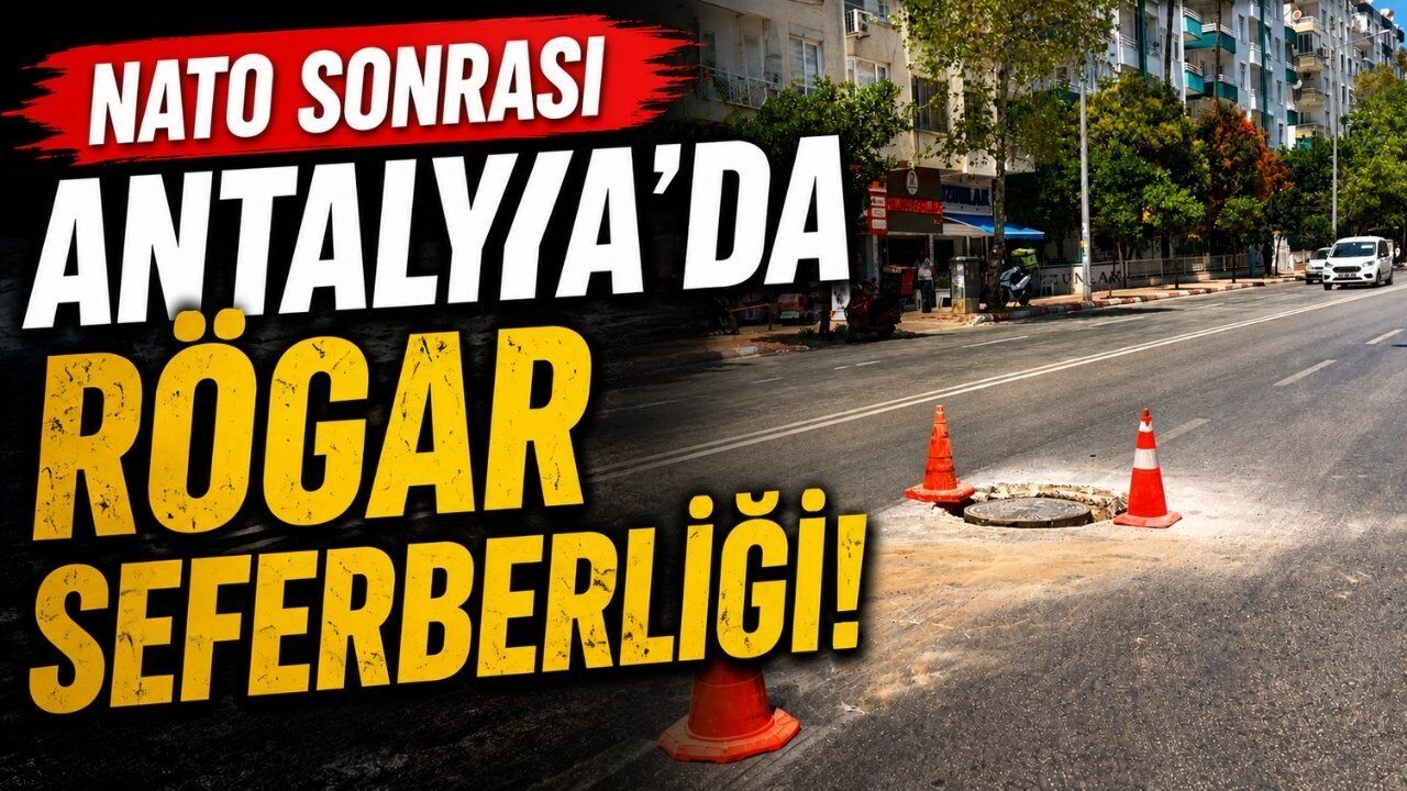 NATO sonrası Antalya’da rögar seferberliği!