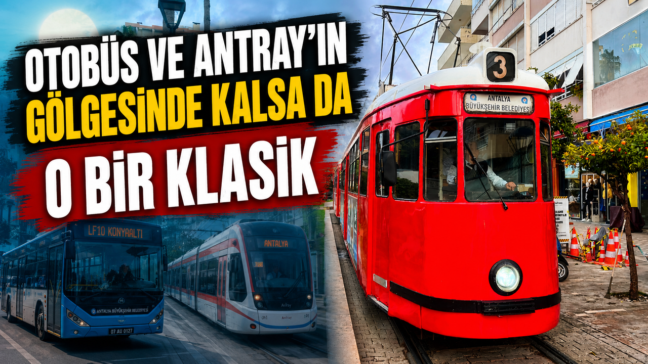 Antalya Nostalji Tramvayı: Otobüs ve Antray’ın gölgesinde kalsa da o bir klasik
