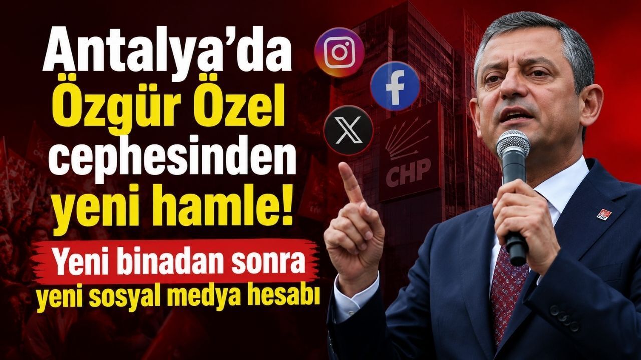 Antalya’da Özgür Özel cephesinden yeni hamle! Yeni binadan sonra yeni sosyal medya hesabı