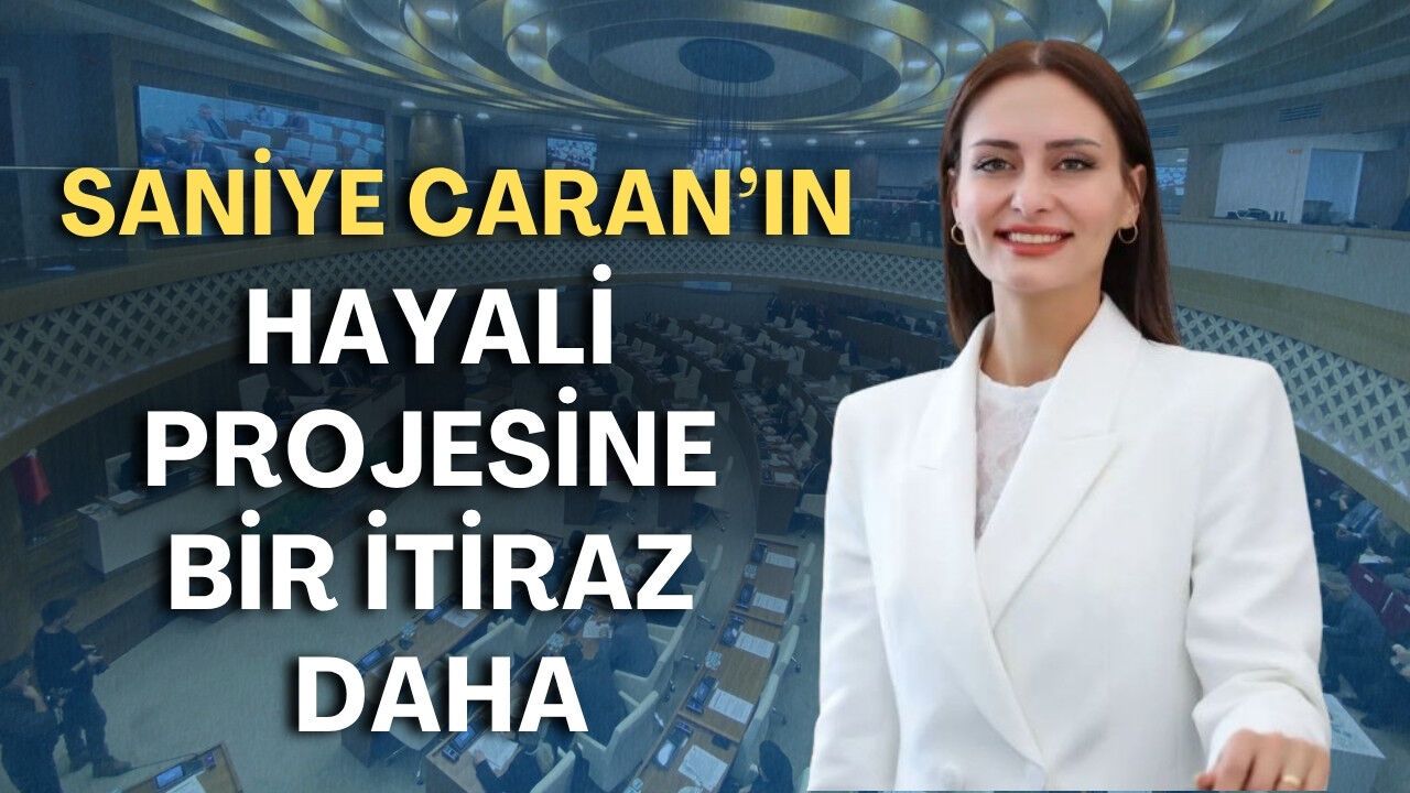 Saniye Caran’ın hayali projesine bir itiraz daha: Gözler temmuz meclisinde!