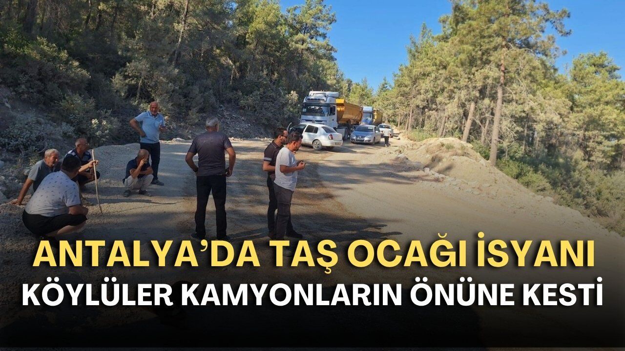 Antalya'da taş ocağı isyanı! Köylüler kamyonların önüne kesti