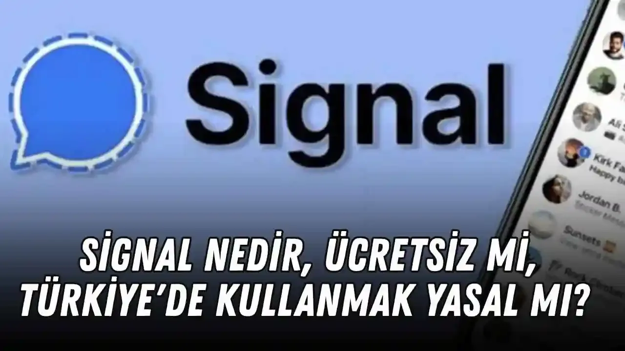 Signal nedir, Türkiye'de kullanmak yasal mı, güvenilir mi, ücretsiz mi?