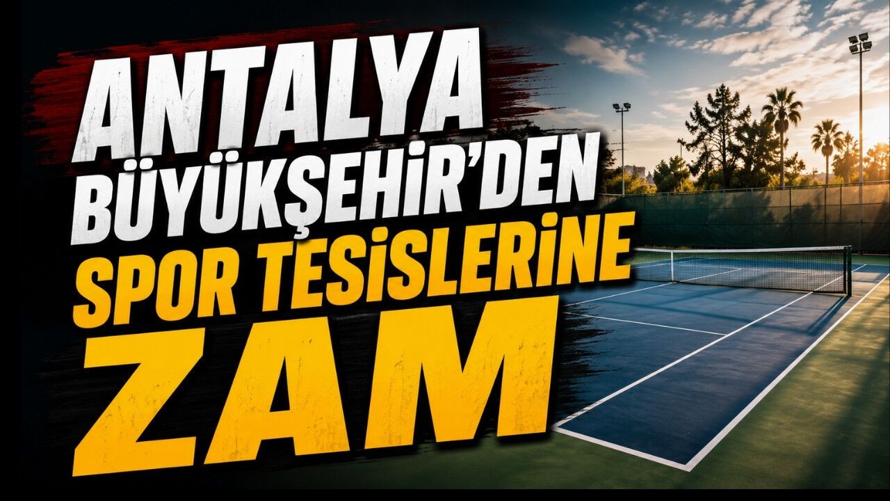 Antalya Büyükşehir’den spor tesislerine zam: Tenis kortu ve halı saha ücretleri arttı