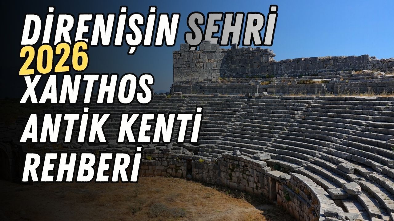 Xanthos Antik Kenti nerede, neler var? 2026 giriş ücreti