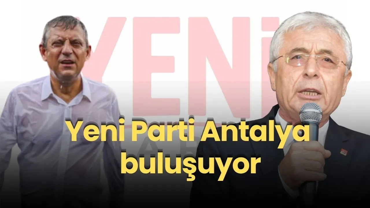 Yeni Parti Antalya'da ilk buluşmasını yapıyor: Nail Kamacı'dan çağrı