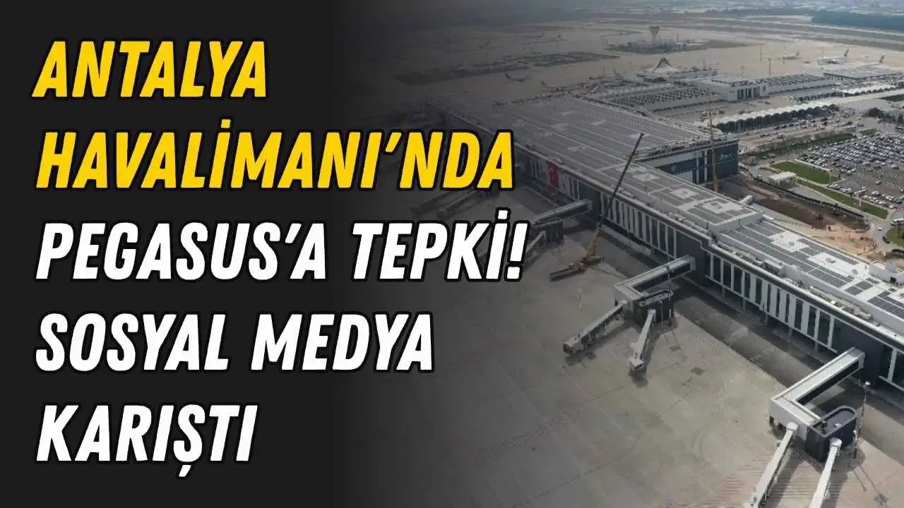 Antalya Havalimanı'nda Pegasus'a tepki! Sosyal medya karıştı