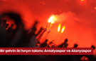 Bir şehrin iki hırçın takımı: Antalyaspor ve Alanyaspor