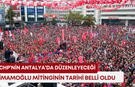 CHP’nin Antalya’da düzenleyeceği İmamoğlu mitinginin tarihi belli oldu