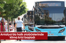 Antalya’da halk otobüslerinde klima krizi başladı