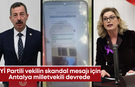 İYİ Partili vekilin skandal mesajı için Antalya milletvekili devrede