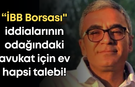 “İBB Borsası" iddialarının odağındaki avukat için ev hapsi talebi!