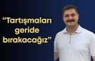 Ahmet Burak Zor: “Tartışmaları geride bırakacağız”