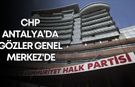 CHP Antalya’da gözler Genel Merkez'de