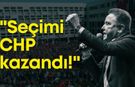 Muhittin Böcek: "Seçimi CHP kazandı!"