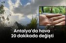 Antalya’da hava 20 dakikada değişti: Fındık büyüklüğünde dolu yağdı