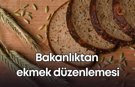 Tarım ve Orman Bakanlığı'ndan ekmek düzenlemesi