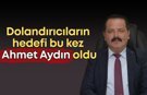 Dolandırıcıların hedefi bu kez Ahmet Aydın oldu