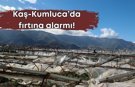 Zirai donun ardından Kaş-Kumluca’da fırtına alarmı!